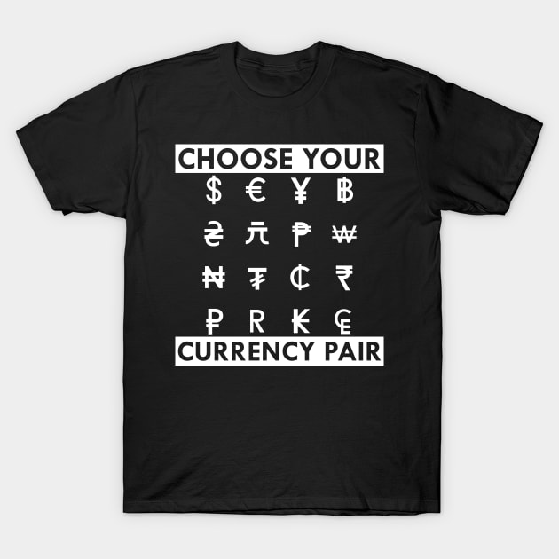 Forex - Choose your currency fair. w T-Shirt by KC Happy Shop